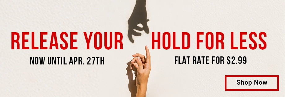 Release Your Hold For Less, Now Until Apr. 27. Flat Rate for $2.99