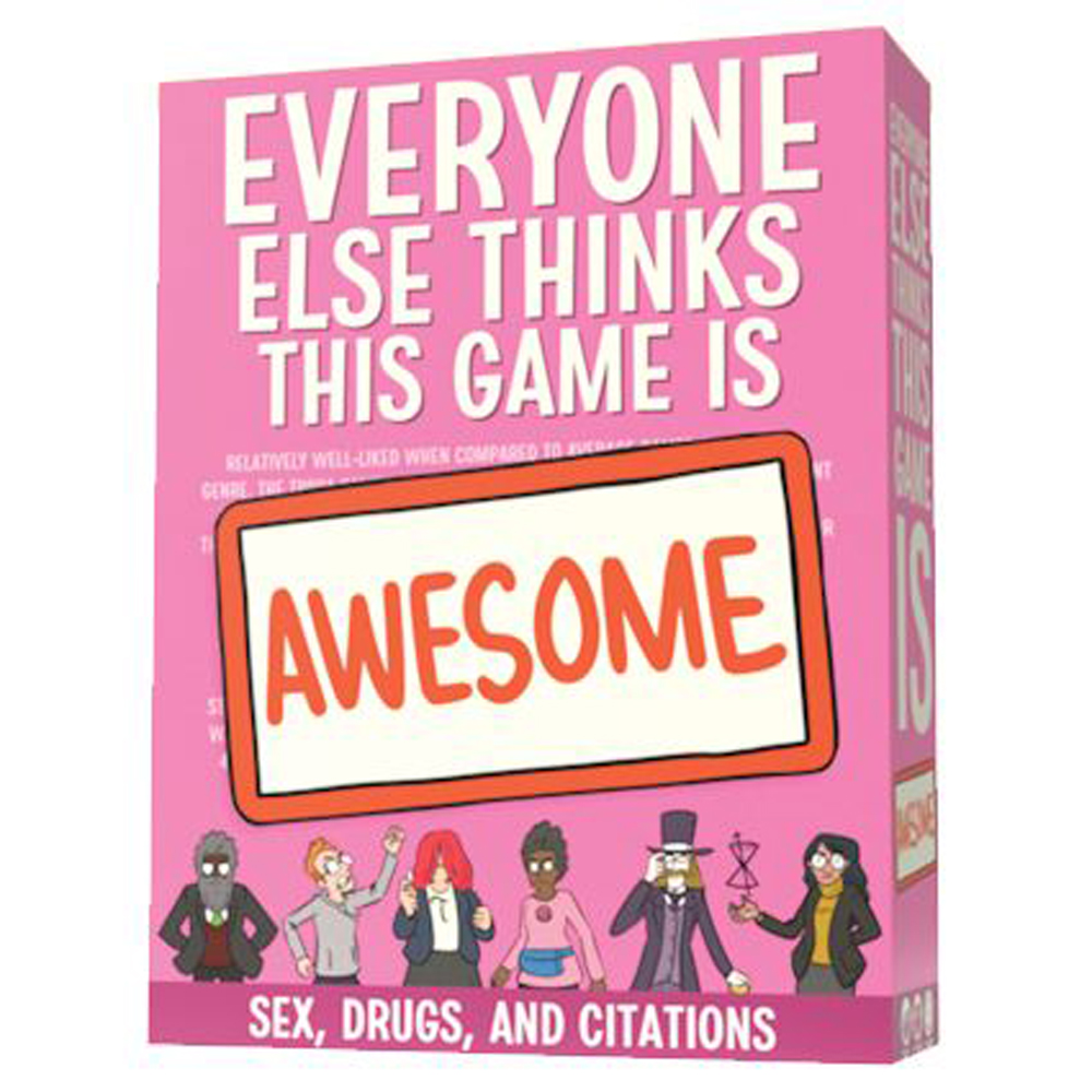 Everyone Else Thinks This Game is Awesome!: Sex, Drugs, & Citations Deck Everyone Else Thinks This Game is Awesome!: Sex, Drugs, & Citations Deck