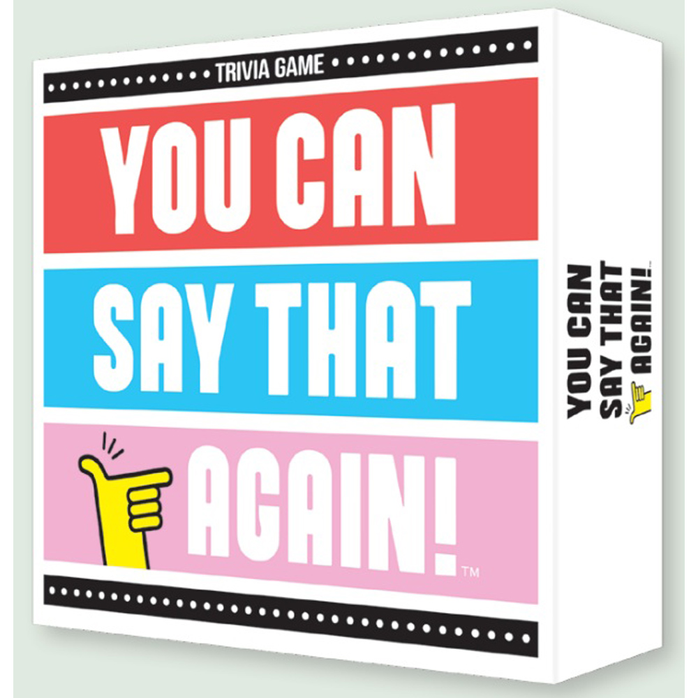 You Can Say That Again!