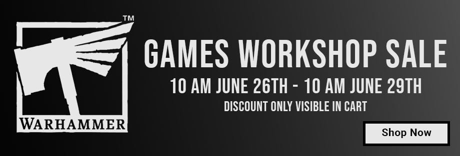 Games Workshop Sale 10 AM June 26th - 10 AM June 29th Discount In Cart Only