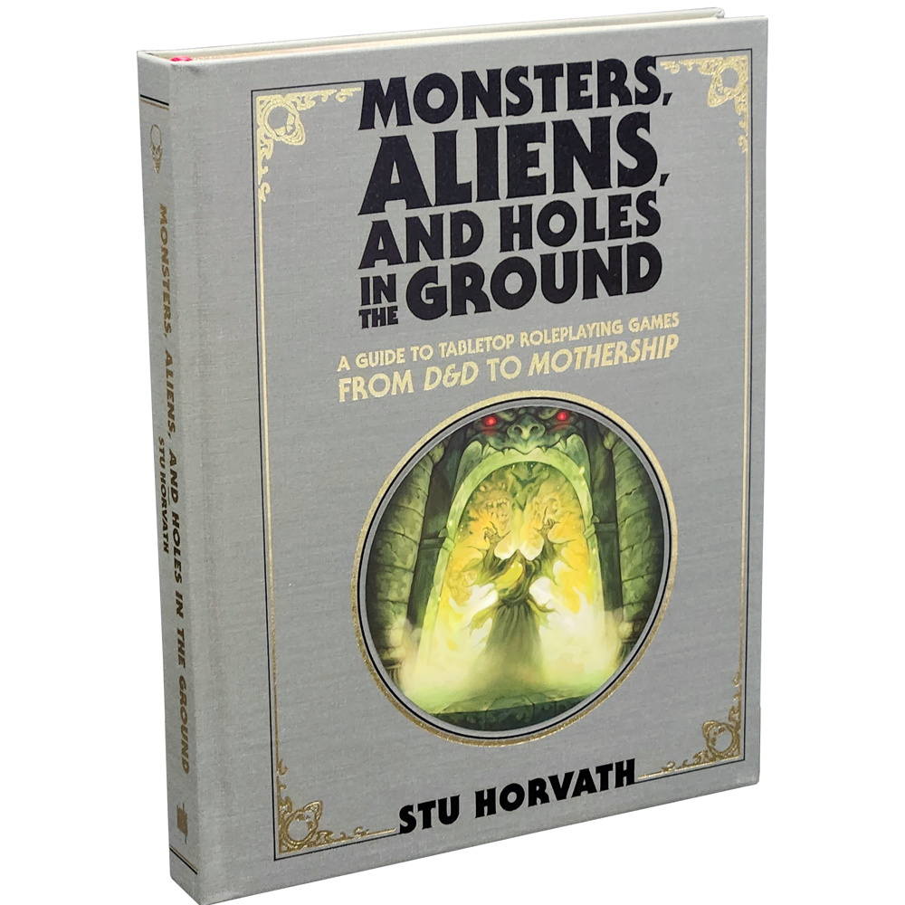 Monsters, Aliens, & Holes in the Ground: A Guide to RPGs from D&D to Mothership (Deluxe Edition)