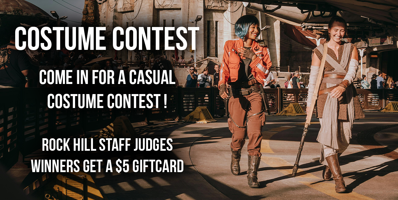 Costume Contest Come in for a Casual Costume Contest !  Rock Hill Staff Judges Winners get a $5 Giftcard