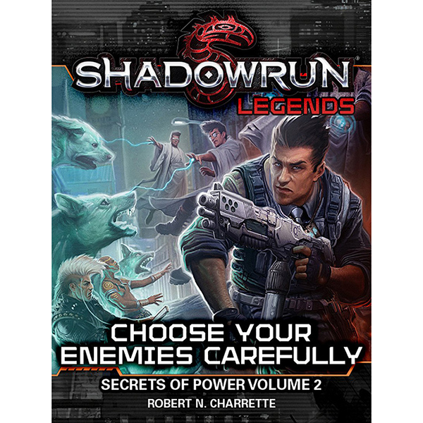 Shadowrun Novel: Secrets of Power, Book 2 - Choose Your Enemies Carefully Shadowrun Novel: Secrets of Power, Book 2 - Choose Your Enemies Carefully