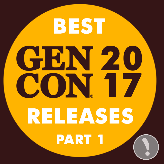 Best Gen Con 2017 Releases - Part 1