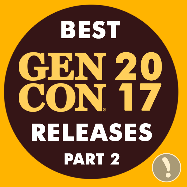 Best Gen Con 2017 Releases - Part 2