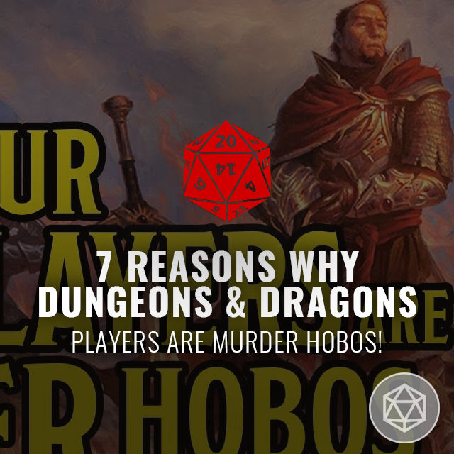 Seven Reasons Why D&D Players are Murder Hobos!