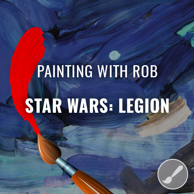 Painting with Rob: Star Wars: Legion