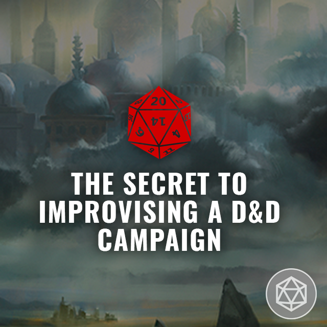 The Secret to Improvising a D&D Campaign