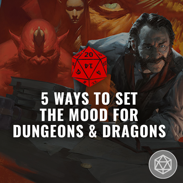 5 Ways to Set the Mood for Dungeons & Dragons