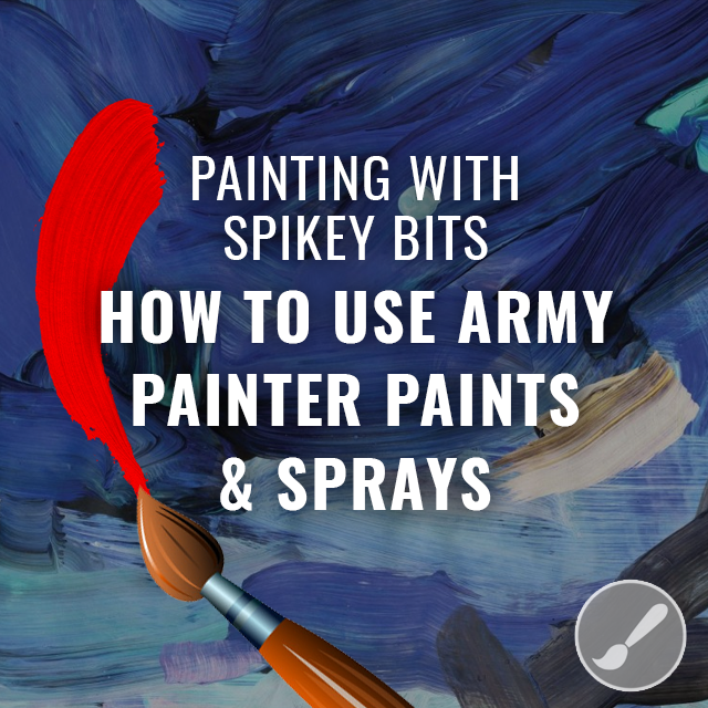 How To Use Army Painter Paints & Sprays