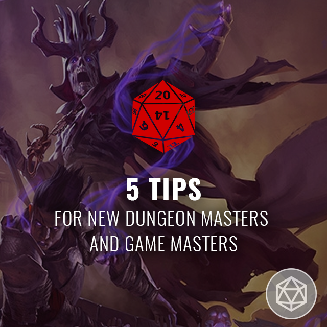 5 Tips for New Dungeon Masters and Game Masters