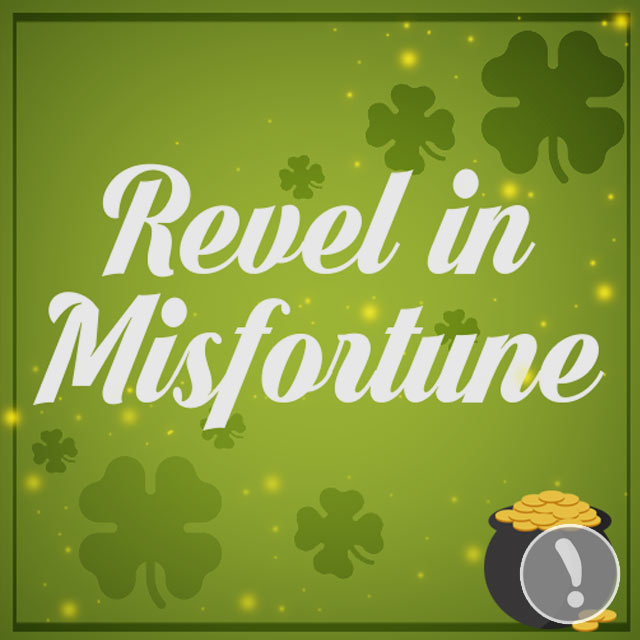 Revel in Misfortune